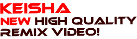 KEISHA New HIgh quality Remix video!