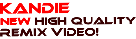 Kandie New HIgh quality Remix video!